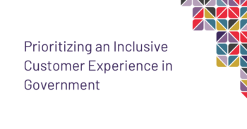 Prioritizing an Inclusive Customer Experience in Government
