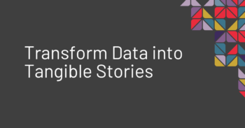 Transform Data into Tangible Stories