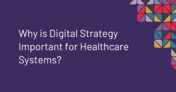 Why is digital strategy important for healthcare systems?