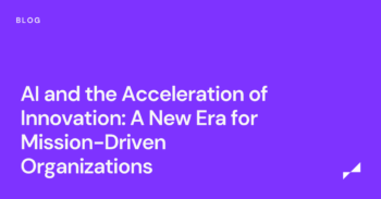 AI and the Acceleration of Innovation: A New Era for Mission-Driven Organizations