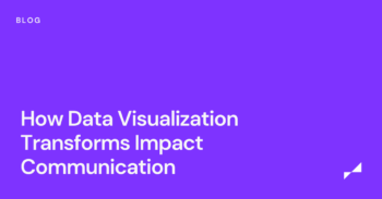 How Data Visualization Transforms Impact Communication