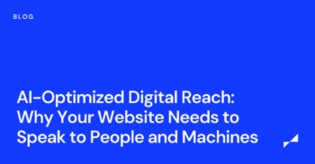 AI-Optimized Digital Reach: Why Your Website Needs to Speak to People and Machines