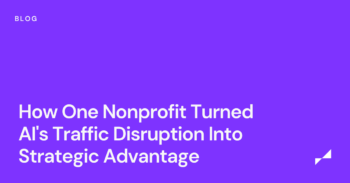 How One Nonprofit Turned AI's Traffic Disruption Into Strategic Advantage